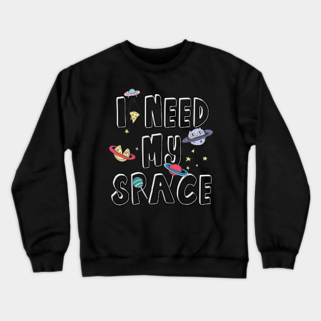 I Need My Space Crewneck Sweatshirt by TomCage